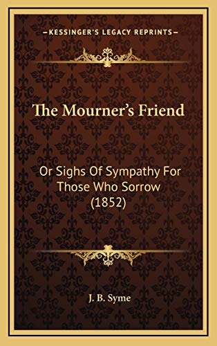 9781167268595: The Mourner's Friend: Or Sighs Of Sympathy For Those Who Sorrow (1852)