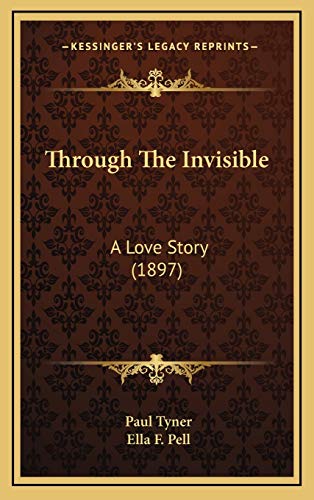 Through The Invisible: A Love Story (1897) (9781167270918) by Tyner, Paul