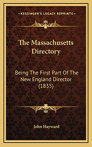 The Massachusetts Directory: Being The First Part Of The New England Director (1835) (9781167271922) by Hayward, John