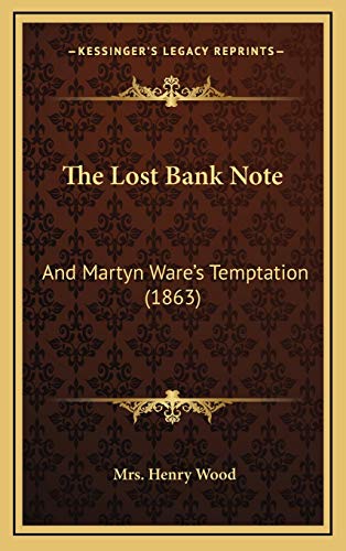 The Lost Bank Note: And Martyn Ware's Temptation (1863) (9781167272622) by Wood, Mrs. Henry