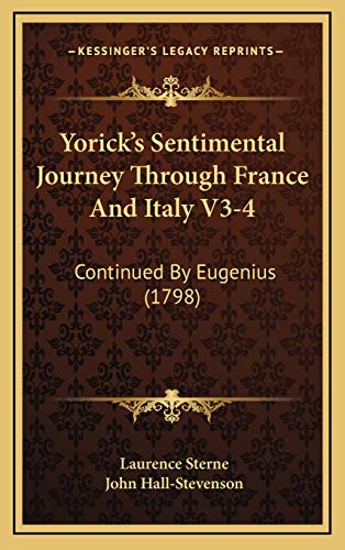 Yorick's Sentimental Journey Through France And Italy V3-4: Continued By Eugenius (1798) (9781167273261) by Sterne, Laurence; Hall-Stevenson, John