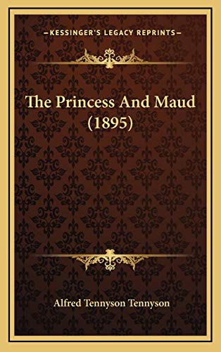 The Princess And Maud (1895) (9781167276392) by Tennyson, Alfred Tennyson