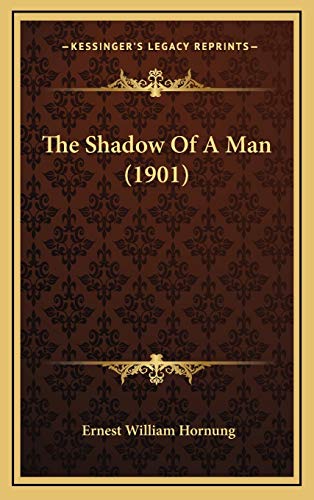 The Shadow Of A Man (1901) (9781167276736) by Hornung, Ernest William