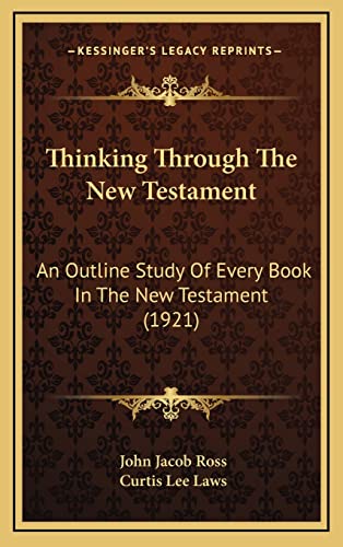 9781167280801: Thinking Through The New Testament: An Outline Study Of Every Book In The New Testament (1921)