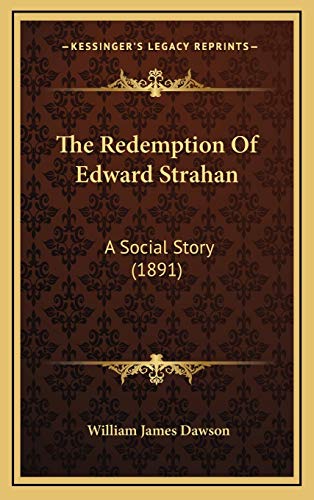The Redemption Of Edward Strahan: A Social Story (1891) (9781167282713) by Dawson, William James