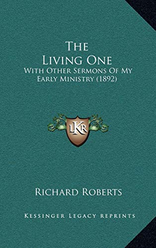 The Living One: With Other Sermons Of My Early Ministry (1892) (9781167283772) by Roberts, Richard