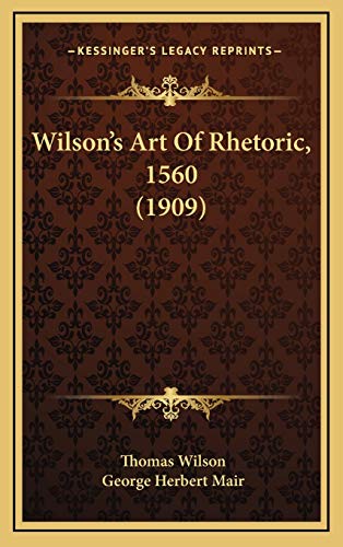 Wilson's Art Of Rhetoric, 1560 (1909) (9781167285271) by Wilson, Thomas