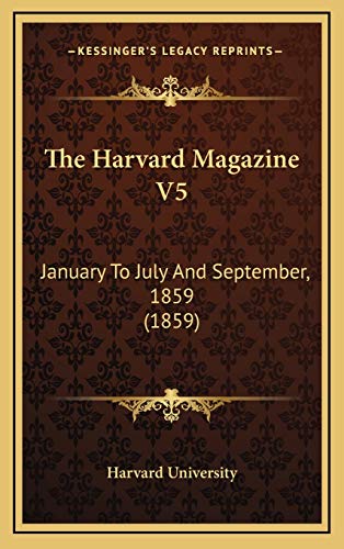 The Harvard Magazine V5: January To July And September, 1859 (1859) (9781167285400) by Harvard University