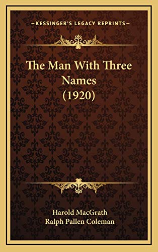 The Man With Three Names (1920) (9781167286339) by MacGrath, Harold