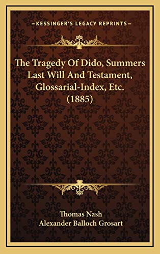 The Tragedy Of Dido, Summers Last Will And Testament, Glossarial-Index, Etc. (1885) (9781167287459) by Nash, Thomas