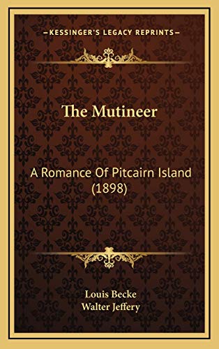 The Mutineer: A Romance Of Pitcairn Island (1898) (9781167287565) by Becke, Louis; Jeffery, Walter