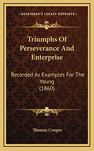 Triumphs Of Perseverance And Enterprise: Recorded As Examples For The Young (1860) (9781167290176) by Cooper, Thomas