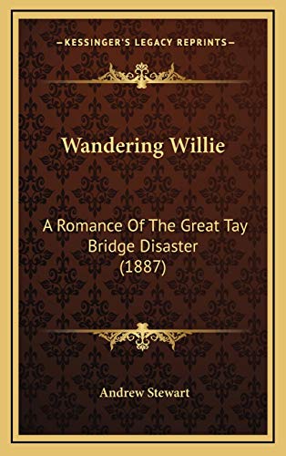 Wandering Willie: A Romance Of The Great Tay Bridge Disaster (1887) (9781167290190) by Stewart, Andrew