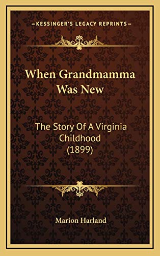 When Grandmamma Was New: The Story Of A Virginia Childhood (1899) (9781167291227) by Harland, Marion