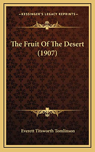 The Fruit Of The Desert (1907) (9781167292033) by Tomlinson, Everett Titsworth
