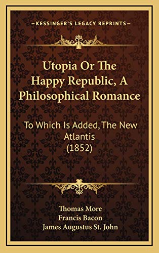 9781167294402: Utopia Or The Happy Republic, A Philosophical Romance: To Which Is Added, The New Atlantis (1852)