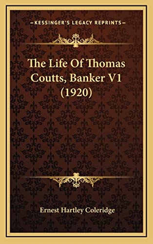 The Life Of Thomas Coutts, Banker V1 (1920) (9781167295201) by Coleridge, Ernest Hartley
