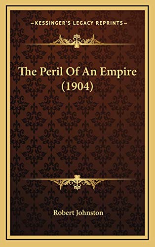 The Peril Of An Empire (1904) (9781167295270) by Johnston, Robert
