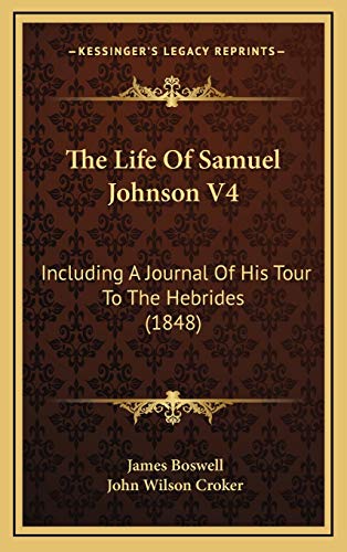 The Life Of Samuel Johnson V4: Including A Journal Of His Tour To The Hebrides (1848) (9781167296604) by Boswell, James