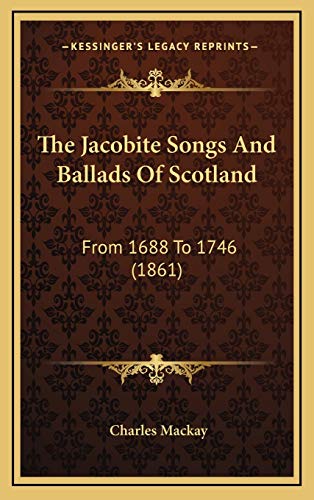 9781167297052: The Jacobite Songs And Ballads Of Scotland: From 1688 To 1746 (1861)