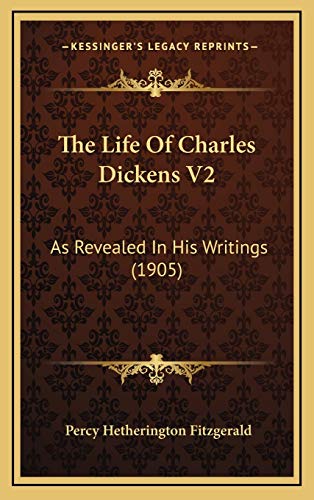 The Life Of Charles Dickens V2: As Revealed In His Writings (1905) (9781167298516) by Fitzgerald, Percy Hetherington