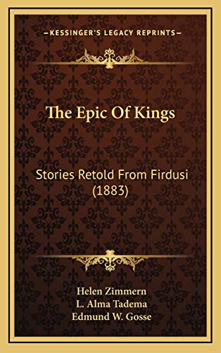 The Epic Of Kings: Stories Retold From Firdusi (1883) (9781167300059) by Zimmern, Helen
