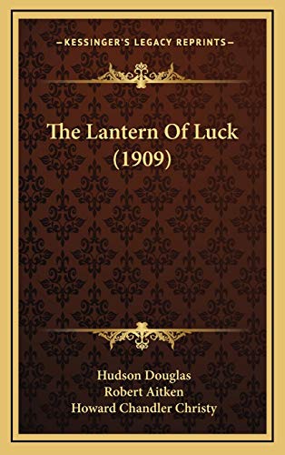 The Lantern Of Luck (1909) (9781167300110) by Douglas, Hudson; Aitken, Robert