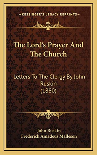 The Lord's Prayer And The Church: Letters To The Clergy By John Ruskin (1880) (9781167300325) by Ruskin, John