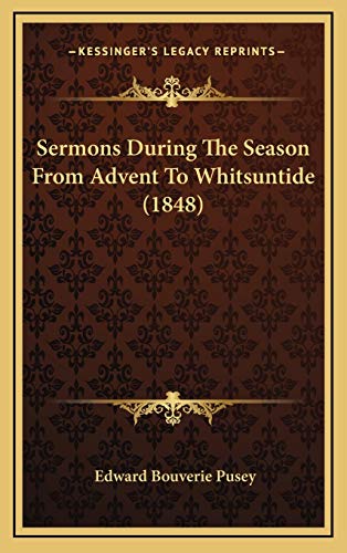 Sermons During The Season From Advent To Whitsuntide (1848) (9781167302350) by Pusey, Edward Bouverie