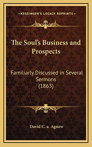 9781167306433: The Soul's Business and Prospects: Familiarly Discussed in Several Sermons (1863)