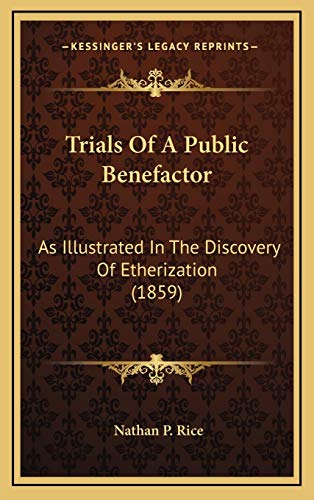 9781167306945: Trials Of A Public Benefactor: As Illustrated In The Discovery Of Etherization (1859)