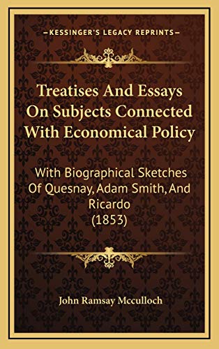 9781167307911: Treatises And Essays On Subjects Connected With Economical Policy: With Biographical Sketches Of Quesnay, Adam Smith, And Ricardo (1853)