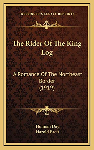 Stock image for The Rider Of The King Log: A Romance Of The Northeast Border (1919) for sale by Lucky's Textbooks