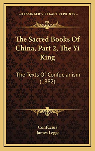 The Sacred Books Of China, Part 2, The Yi King: The Texts Of Confucianism (1882) (9781167308444) by Confucius