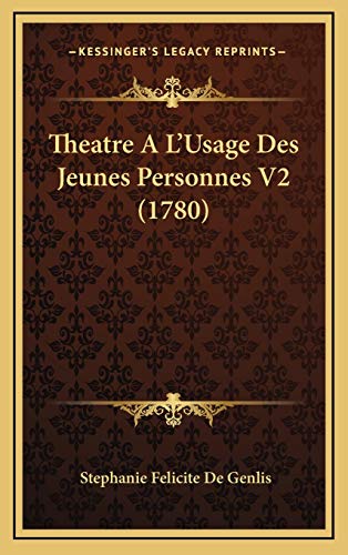 Theatre A L'Usage Des Jeunes Personnes V2 (1780) (French Edition) (9781167308475) by Genlis, Stephanie Felicite De