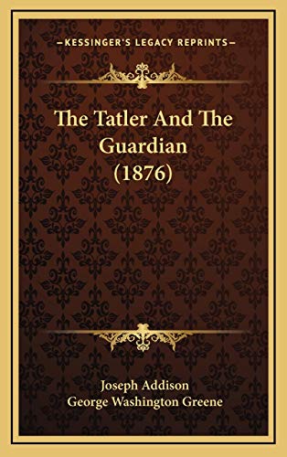 The Tatler And The Guardian (1876) (9781167308901) by Addison, Joseph