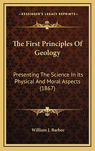 9781167309205: The First Principles Of Geology: Presenting The Science In Its Physical And Moral Aspects (1867)