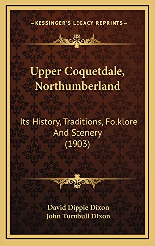 Imagen de archivo de Upper Coquetdale, Northumberland: Its History, Traditions, Folklore And Scenery (1903) a la venta por THE SAINT BOOKSTORE