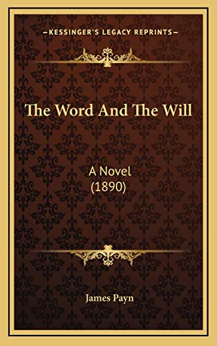 The Word And The Will: A Novel (1890) (9781167310034) by Payn, James