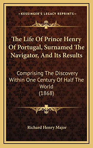 9781167310539: The Life Of Prince Henry Of Portugal, Surnamed The Navigator, And Its Results: Comprising The Discovery Within One Century Of Half The World (1868)