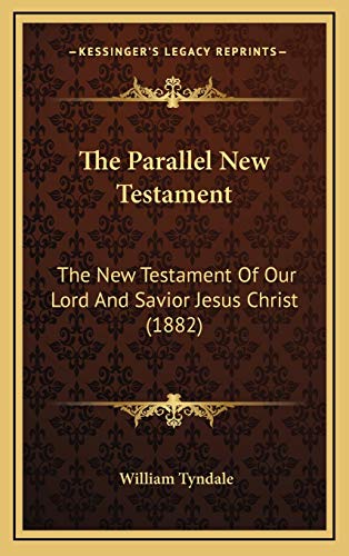 The Parallel New Testament: The New Testament Of Our Lord And Savior Jesus Christ (1882) (9781167310805) by Tyndale, William