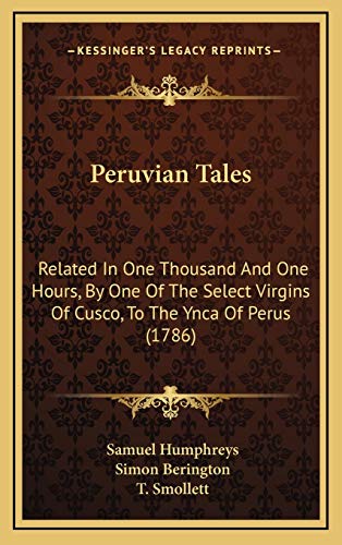 Beispielbild fr Peruvian Tales: Related In One Thousand And One Hours, By One Of The Select Virgins Of Cusco, To The Ynca Of Perus (1786) zum Verkauf von ThriftBooks-Dallas