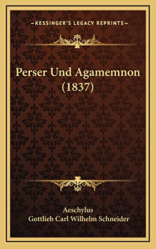 Perser Und Agamemnon (1837) (German Edition) (9781167313424) by Aeschylus