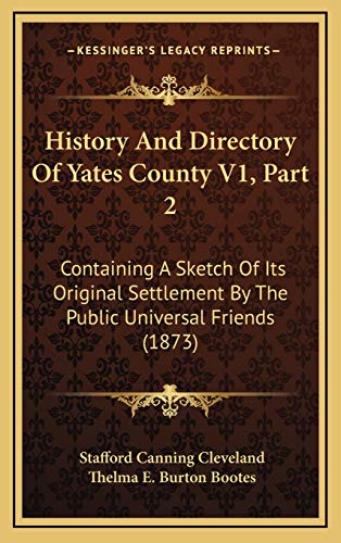 9781167313905: History And Directory Of Yates County V1, Part 2: Containing A Sketch Of Its Original Settlement By The Public Universal Friends (1873)