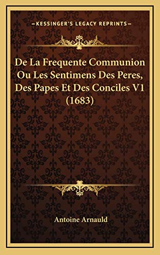 9781167319020: De La Frequente Communion Ou Les Sentimens Des Peres, Des Papes Et Des Conciles V1 (1683)