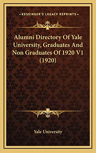 Alumni Directory Of Yale University, Graduates And Non Graduates Of 1920 V1 (1920) (9781167319280) by Yale University