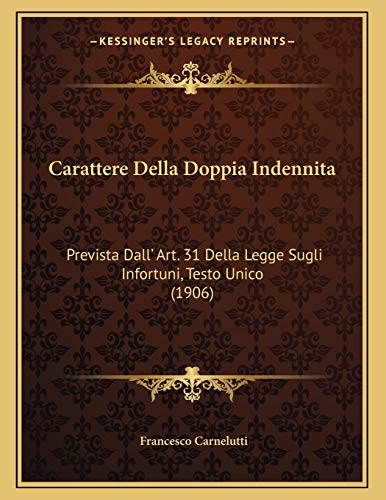 9781167321115: Carattere Della Doppia Indennita: Prevista Dall' Art. 31 Della Legge Sugli Infortuni, Testo Unico (1906) (Italian Edition)