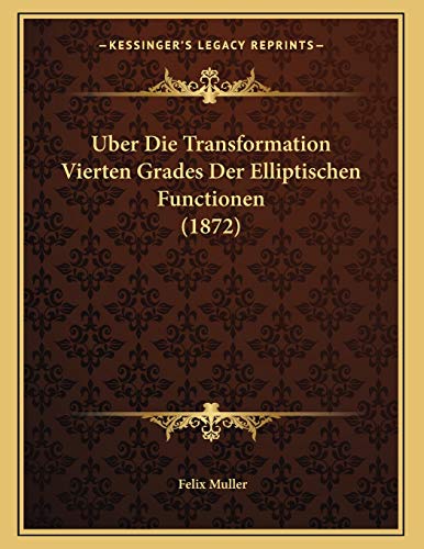 Uber Die Transformation Vierten Grades Der Elliptischen Functionen (1872) (German Edition) (9781167322303) by Muller, Felix