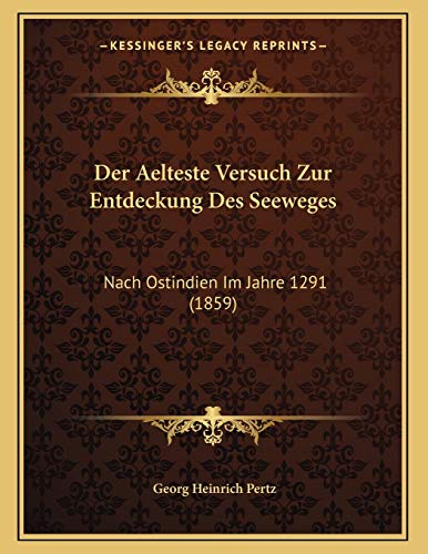 Der Aelteste Versuch Zur Entdeckung Des Seeweges: Nach Ostindien Im Jahre 1291 (1859) (German Edition) (9781167322785) by Pertz, Georg Heinrich