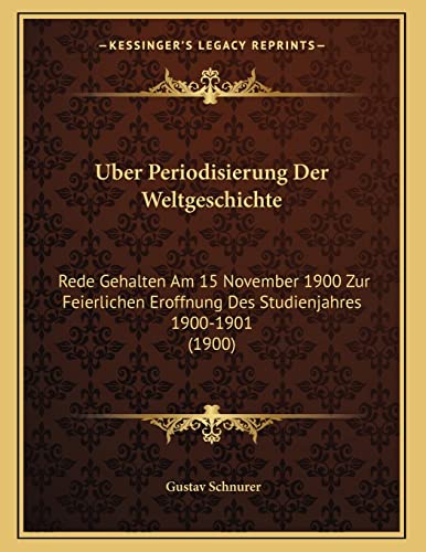 9781167325823: Uber Periodisierung Der Weltgeschichte: Rede Gehalten Am 15 November 1900 Zur Feierlichen Eroffnung Des Studienjahres 1900-1901 (1900)